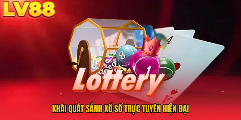 Khái quát sảnh xổ số trực tuyến hiện đại